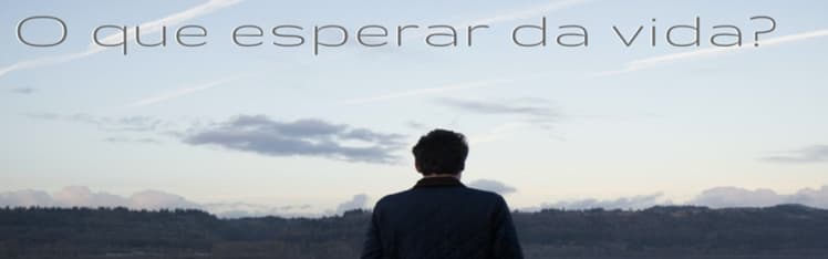 O que esperar da vida? — Danielle Bento