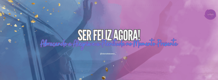 Ser Feliz Agora! — Danielle Bento
